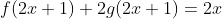 f(2x+1)+2g(2x+1)=2x