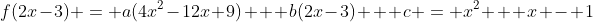 f(2x-3) = a(4x^2-12x+9) + b(2x-3) + c = x^2 + x - 1