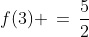 f(3) \,=\,\frac{5}{2}