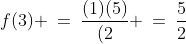 f(3) \:=\:\frac{(1)(5)}{(2} \:=\:\frac{5}{2}\;\text{ pos.}