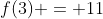 f(3) = 11