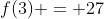 f(3) = 27