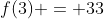 f(3) = 33