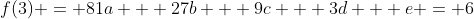f(3) = 81a + 27b + 9c + 3d + e = 6