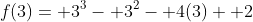 f(3)= 3^3- 3^2- 4(3)+ 2