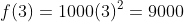 f(3)=1000(3)^2=9000