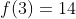 f(3)=14
