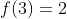 f(3)=2