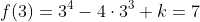f(3)=3^4-4\cdot3^3+k=7