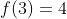 f(3)=4