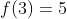 f(3)=5