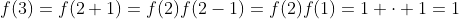 f(3)=f(2+1)=f(2)f(2-1)=f(2)f(1)=1 \cdot 1=1