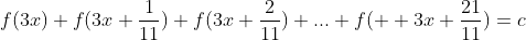 f(3x)+f(3x+\frac{1}{11})+f(3x+\frac{2}{11})+...+f(  3x+\frac{21}{11})=c
