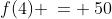 f(4) \:= \:50