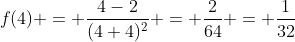 f(4) = \frac{4-2}{(4+4)^2} = \frac{2}{64} = \frac{1}{32}