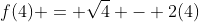 f(4) = \sqrt{4} - 2(4)