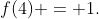 f(4) = 1.