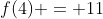 f(4) = 11