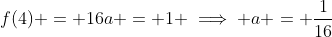 f(4) = 16a = 1 \implies a = \frac{1}{16}