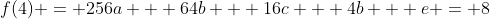 f(4) = 256a + 64b + 16c + 4b + e = 8