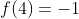 f(4)=-1