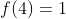f(4)=1