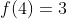 f(4)=3