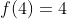 f(4)=4
