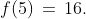 f(5)\,=\,16.