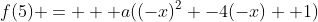 f(5) =   a((-x)^2 -4(-x) +1)