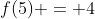 f(5) = 4