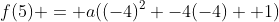 f(5) = a((-4)^2 -4(-4) +1)