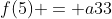 f(5) = a33