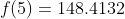 f(5)=148.4132