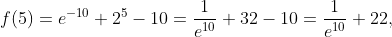 f(5)=e^{-10}+2^5-10=\frac1{e^{10}}+32-10=\frac1{e^{10}}+22,