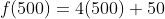 f(500)=4(500)+50