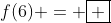 f(6) = \boxed{ }