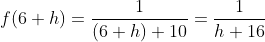 f(6+h)=\frac{1}{(6+h)+10}=\frac{1}{h+16}