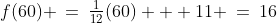 \text{At }D\!:\;f(60) \:=\:\tfrac{1}{12}(60) + 11 \:=\:16