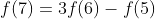 f(7)=3f(6)-f(5)