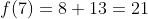 f(7)=8+13=21