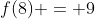 f(8) = 9
