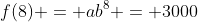f(8) = ab^8 = 3000