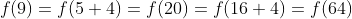 f(9)=f(5+4)=f(20)=f(16+4)=f(64)