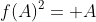 f(A)^{2}= A