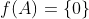 f(A)=\{0\}