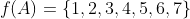 f(A)=\{1,2,3,4,5,6,7\}