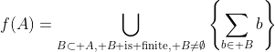 f(A)=\bigcup_{B\subset A, B\text{ is finite}, B\ne\emptyset}{\left\{\sum_{b\in B}{b}\right\}}