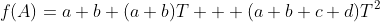f(A)=a+b+(a+b)T + (a+b+c+d)T^2