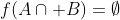 f(A\cap B)=\emptyset